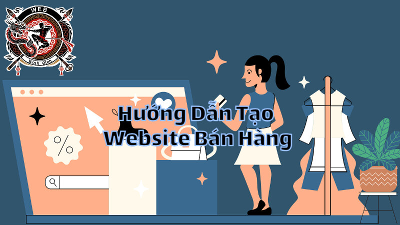 Hướng Dẫn Tạo Website Bán Hàng Chuyên Nghiệp Tại Nhà