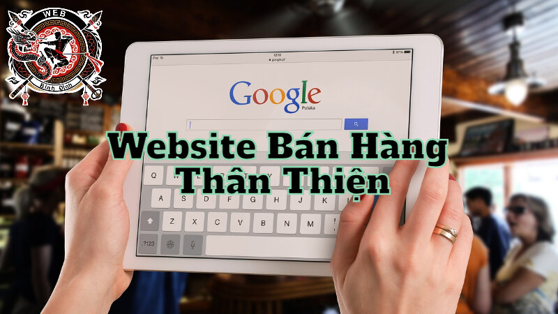 Thiết Kế Website Bán Hàng Với Giao Diện Thân Thiện